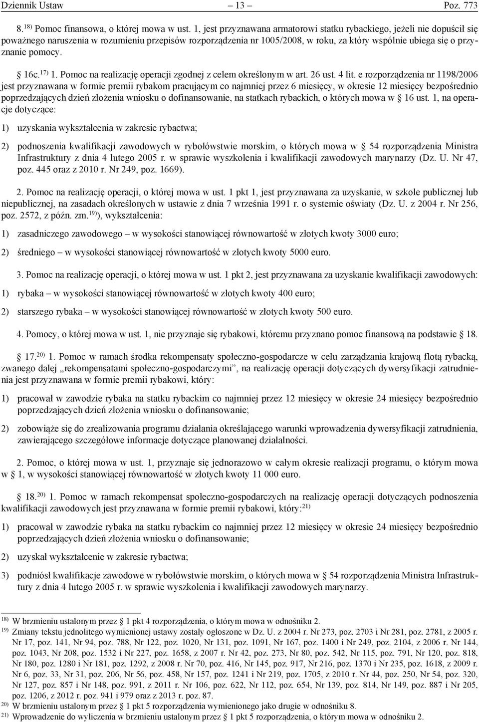 pomocy. 16c. 17) 1. Pomoc na realizację operacji zgodnej z celem określonym w art. 26 ust. 4 lit.