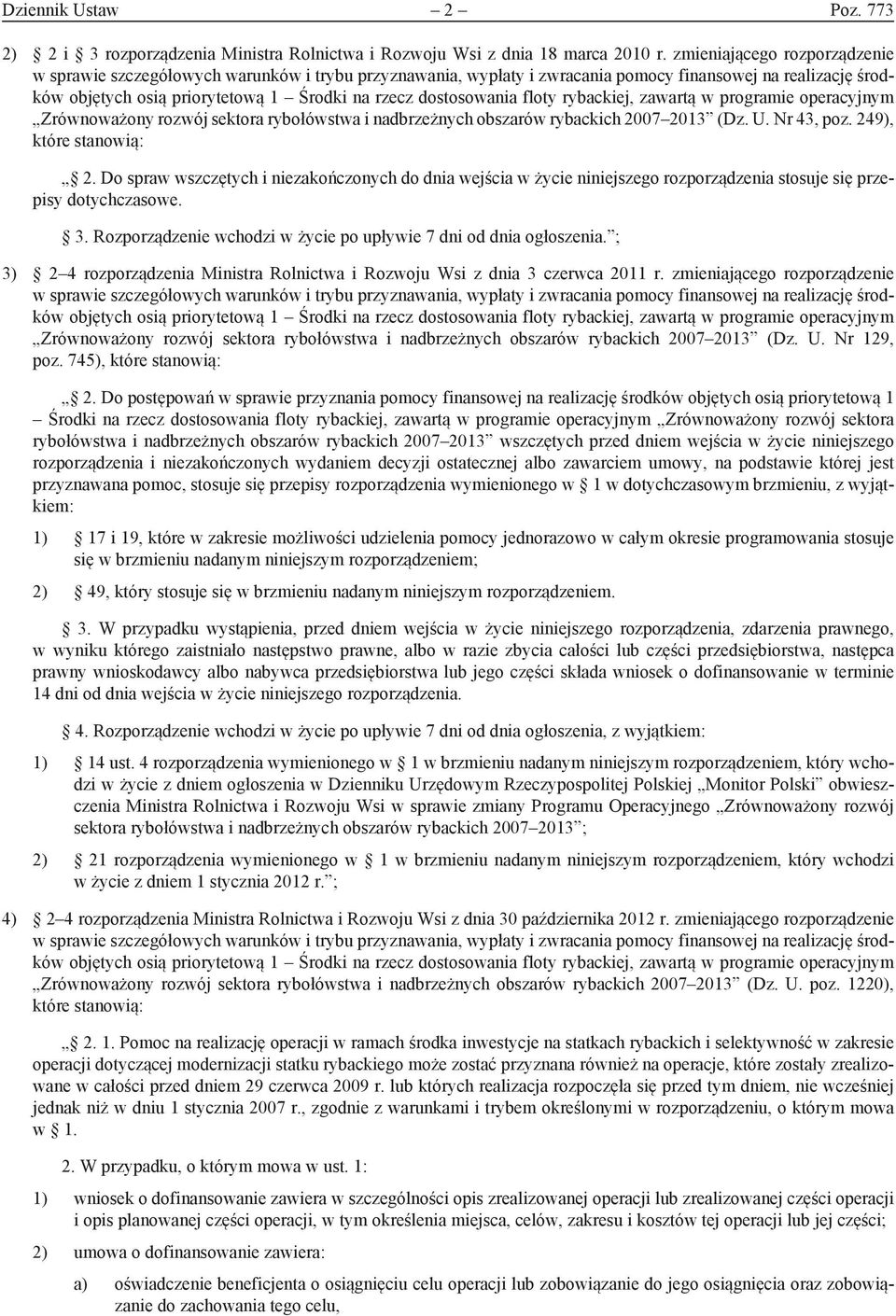 dostosowania floty rybackiej, zawartą w programie operacyjnym Zrównoważony rozwój sektora rybołówstwa i nadbrzeżnych obszarów rybackich 2007 2013 (Dz. U. Nr 43, poz. 249), które stanowią: 2.