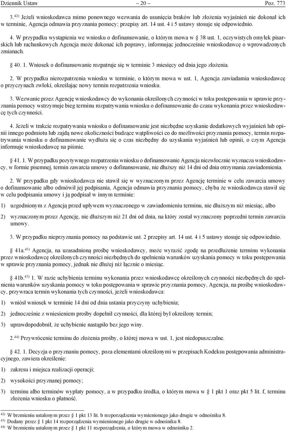 1, oczywistych omyłek pisarskich lub rachunkowych Agencja może dokonać ich poprawy, informując jednocześnie wnioskodawcę o wprowadzonych zmianach. 40. 1.