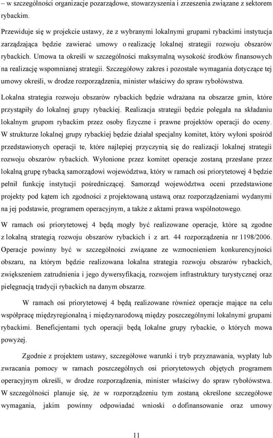 Umowa ta określi w szczególności maksymalną wysokość środków finansowych na realizację wspomnianej strategii.