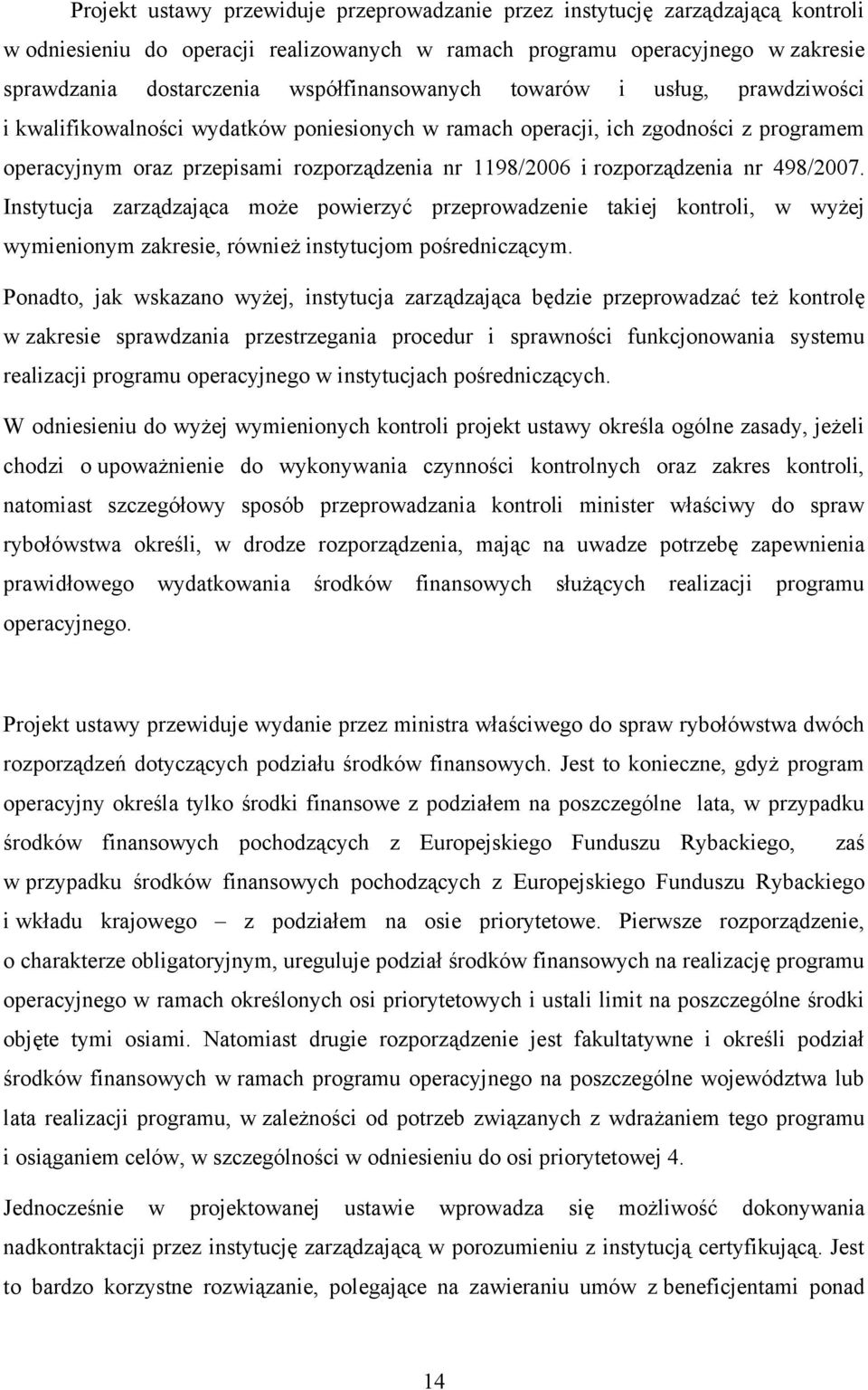 rozporządzenia nr 498/2007. Instytucja zarządzająca może powierzyć przeprowadzenie takiej kontroli, w wyżej wymienionym zakresie, również instytucjom pośredniczącym.