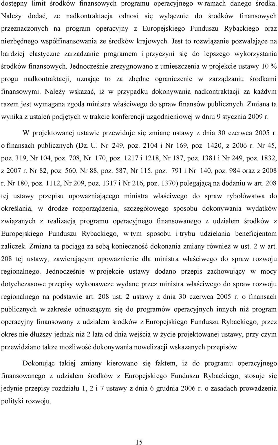 krajowych. Jest to rozwiązanie pozwalające na bardziej elastyczne zarządzanie programem i przyczyni się do lepszego wykorzystania środków finansowych.