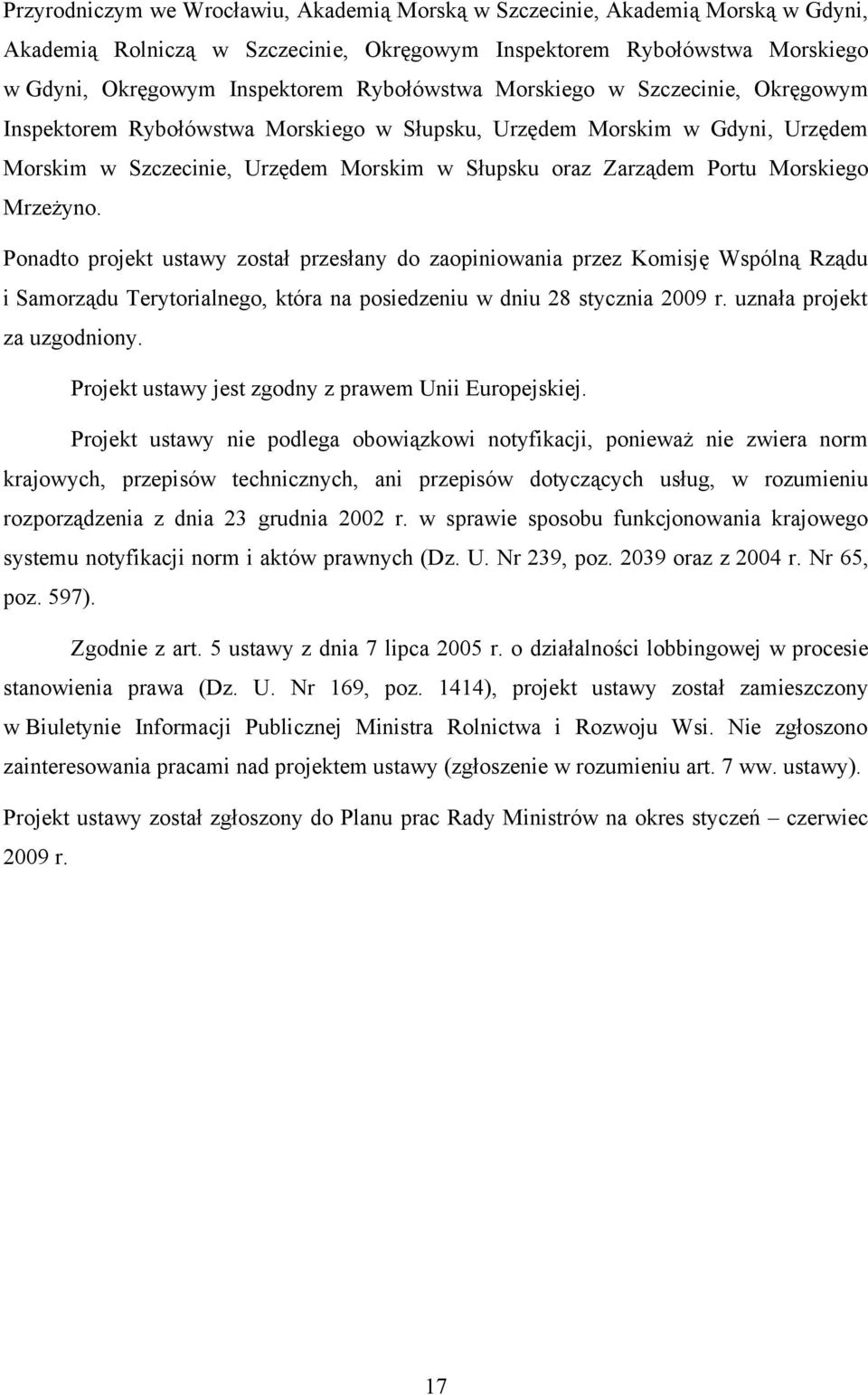 Morskiego Mrzeżyno. Ponadto projekt ustawy został przesłany do zaopiniowania przez Komisję Wspólną Rządu i Samorządu Terytorialnego, która na posiedzeniu w dniu 28 stycznia 2009 r.