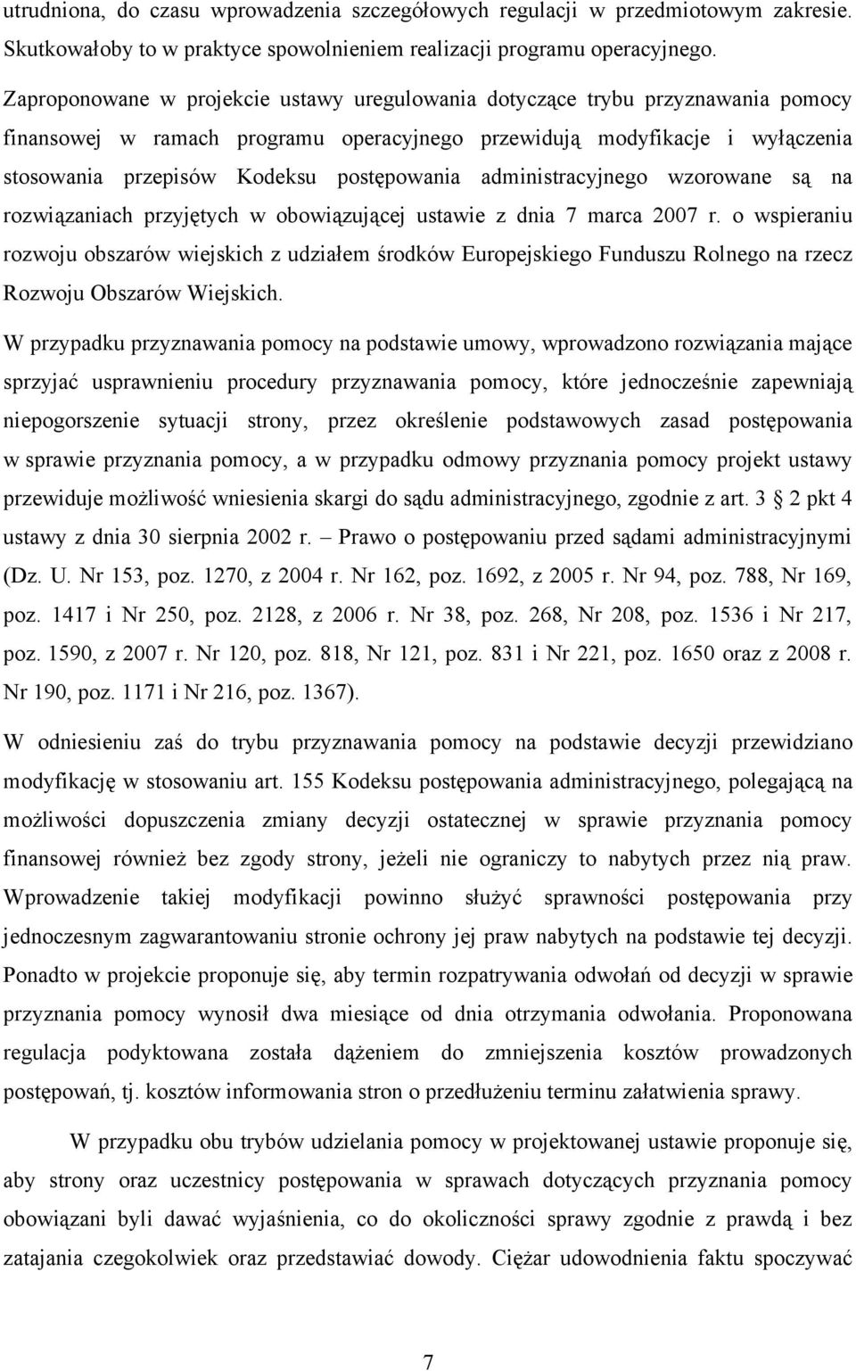postępowania administracyjnego wzorowane są na rozwiązaniach przyjętych w obowiązującej ustawie z dnia 7 marca 2007 r.