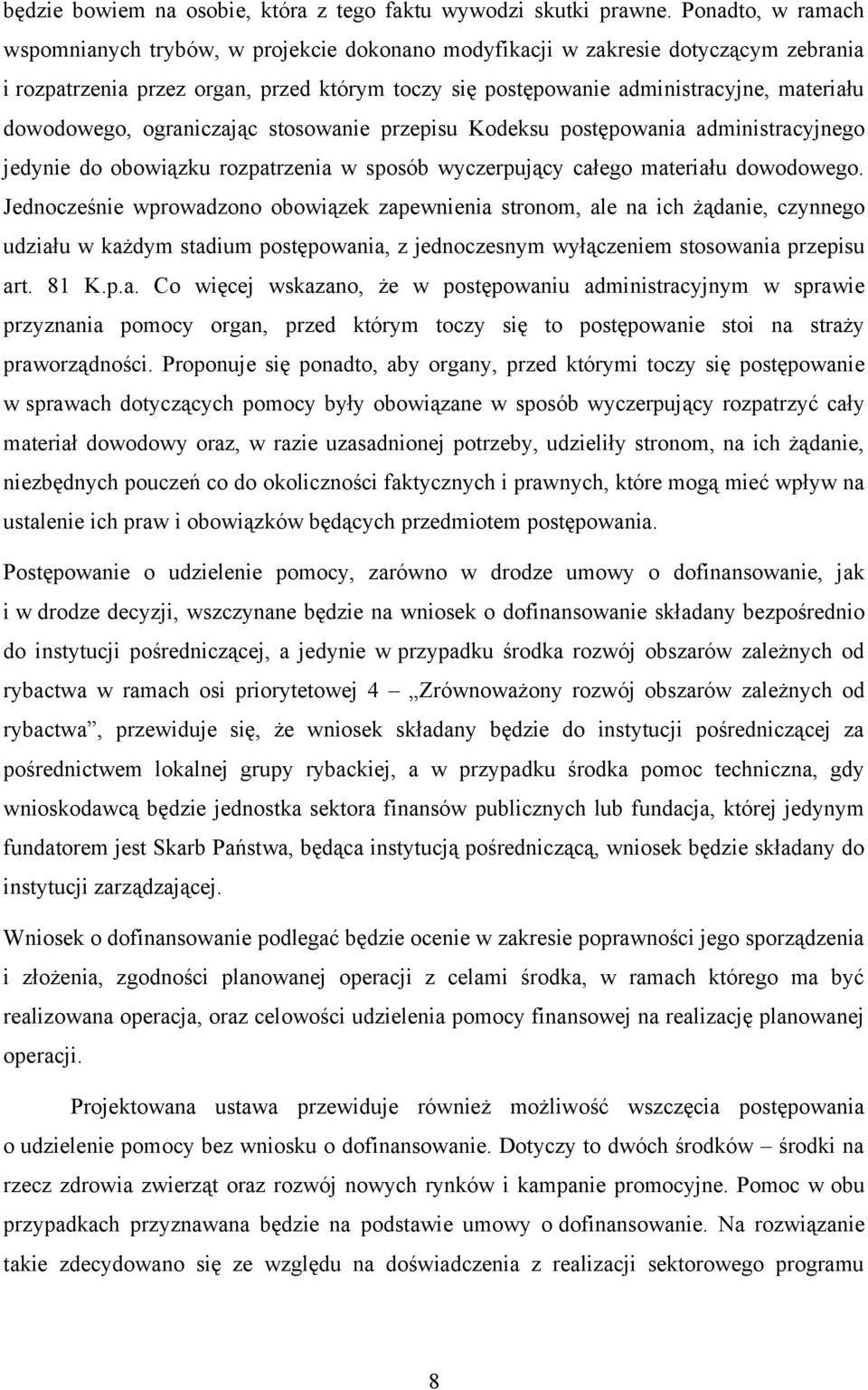 dowodowego, ograniczając stosowanie przepisu Kodeksu postępowania administracyjnego jedynie do obowiązku rozpatrzenia w sposób wyczerpujący całego materiału dowodowego.