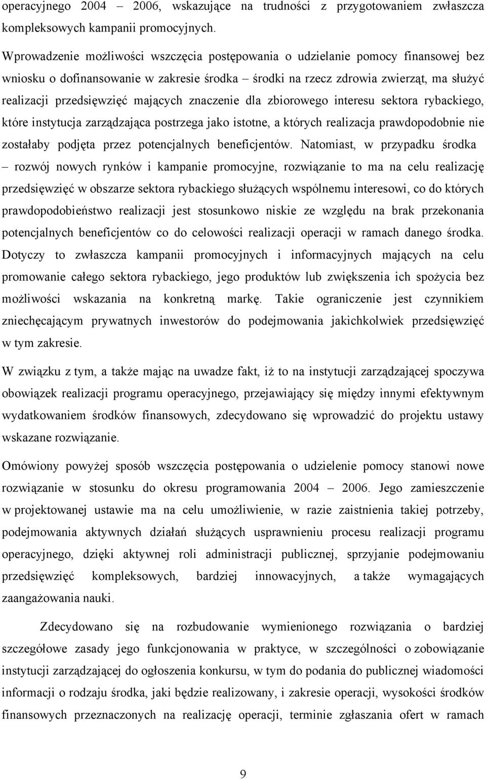 mających znaczenie dla zbiorowego interesu sektora rybackiego, które instytucja zarządzająca postrzega jako istotne, a których realizacja prawdopodobnie nie zostałaby podjęta przez potencjalnych