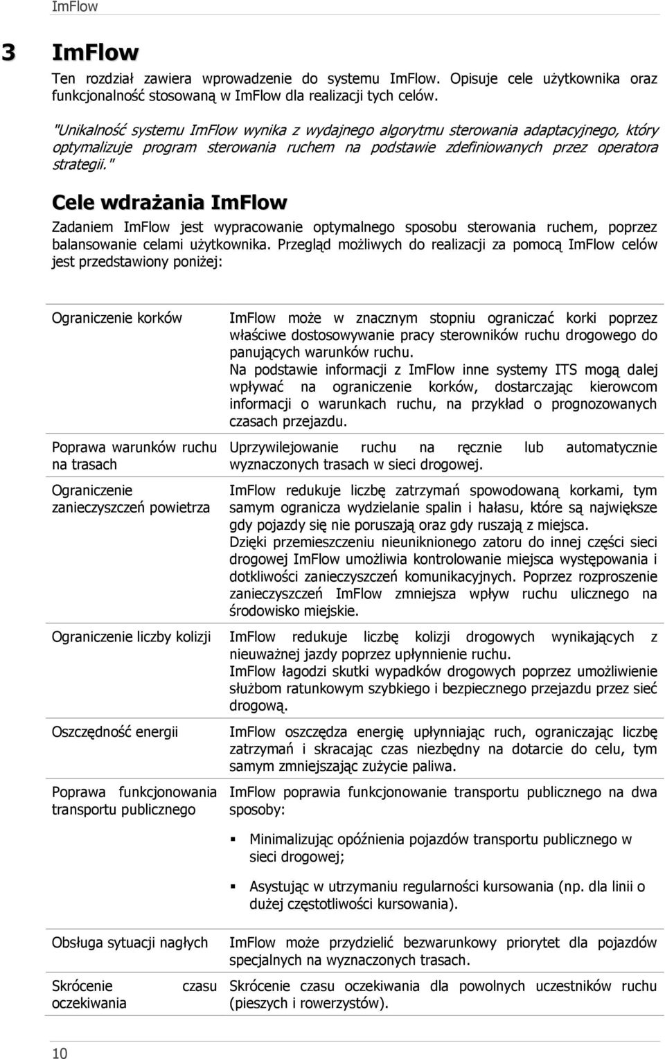 " Cele wdrażania ImFlow Zadaniem ImFlow jest wypracowanie optymalnego sposobu sterowania ruchem, poprzez balansowanie celami użytkownika.