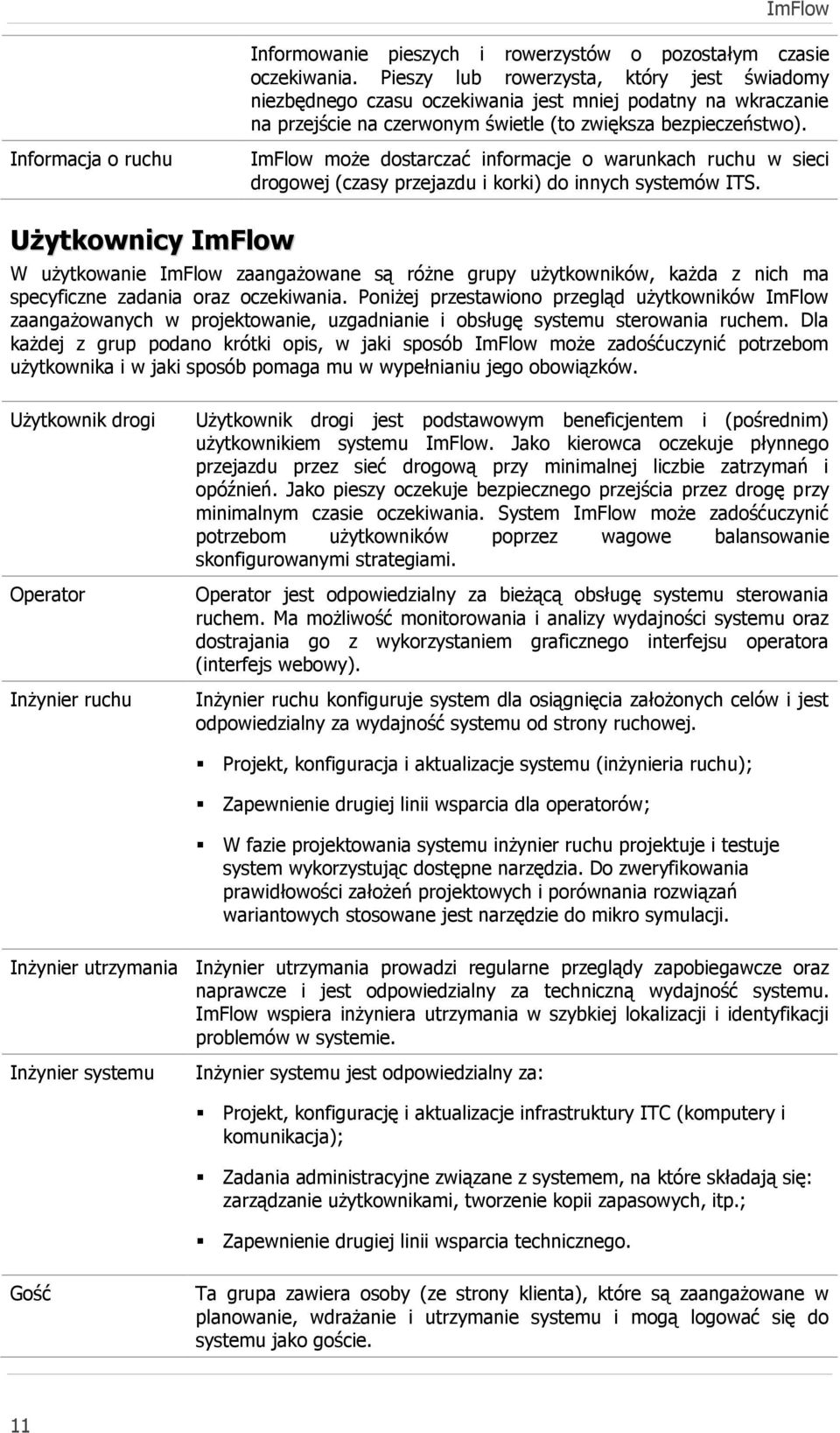 Informacja o ruchu ImFlow może dostarczać informacje o warunkach ruchu w sieci drogowej (czasy przejazdu i korki) do innych systemów ITS.