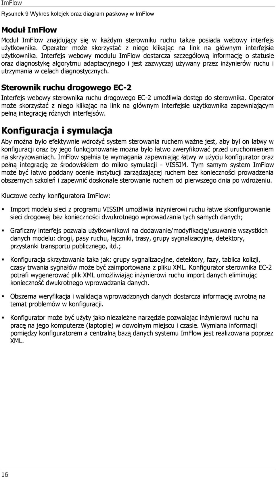 Interfejs webowy modułu ImFlow dostarcza szczegółową informację o statusie oraz diagnostykę algorytmu adaptacyjnego i jest zazwyczaj używany przez inżynierów ruchu i utrzymania w celach