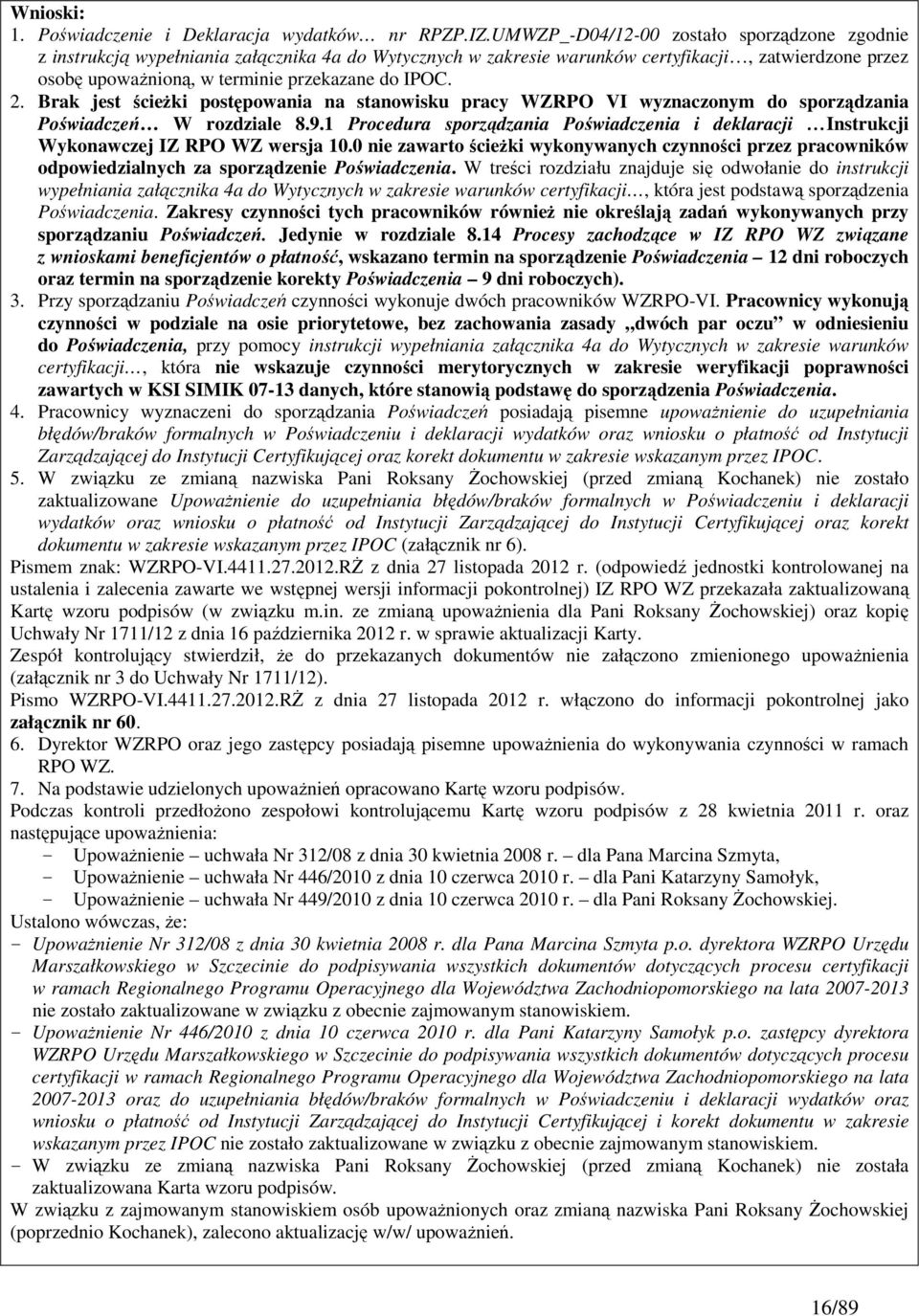 2. Brak jest ścieŝki postępowania na stanowisku pracy WZRPO VI wyznaczonym do sporządzania Poświadczeń W rozdziale 8.9.