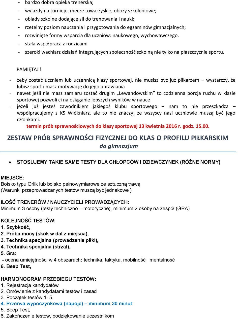 - stała współpraca z rodzicami - szeroki wachlarz działań integrujących społeczność szkolną nie tylko na płaszczyźnie sportu. PAMIĘTAJ!