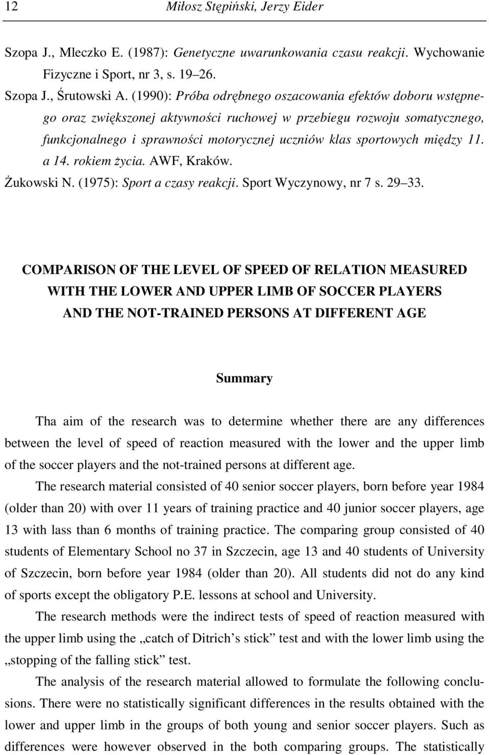 między 11. a 14. rokiem życia. AWF, Kraków. Żukowski N. (1975): Sport a czasy reakcji. Sport Wyczynowy, nr 7 s. 29 33.