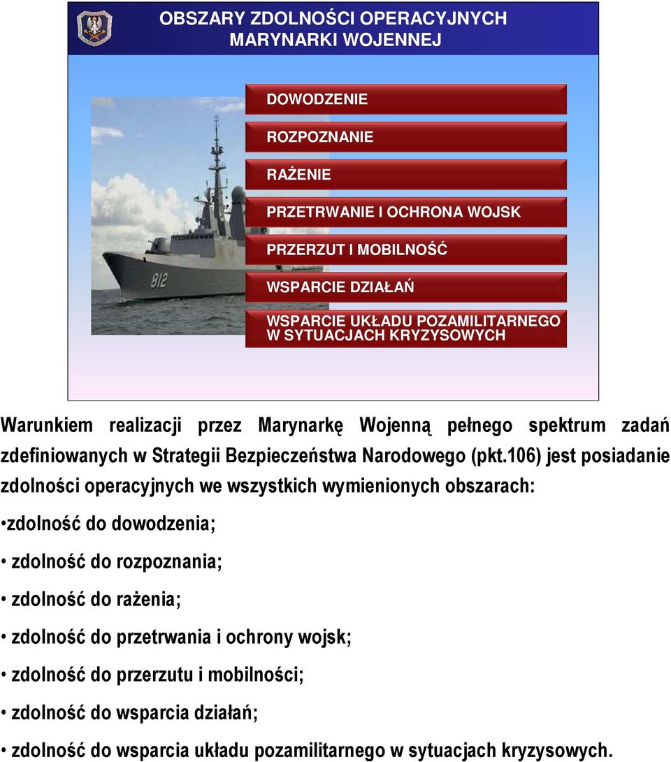 (pkt.6) jest posiadanie zdolności operacyjnych we wszystkich wymienionych obszarach: zdolność do dowodzenia; zdolność do rozpoznania; zdolność do rażenia; zdolność