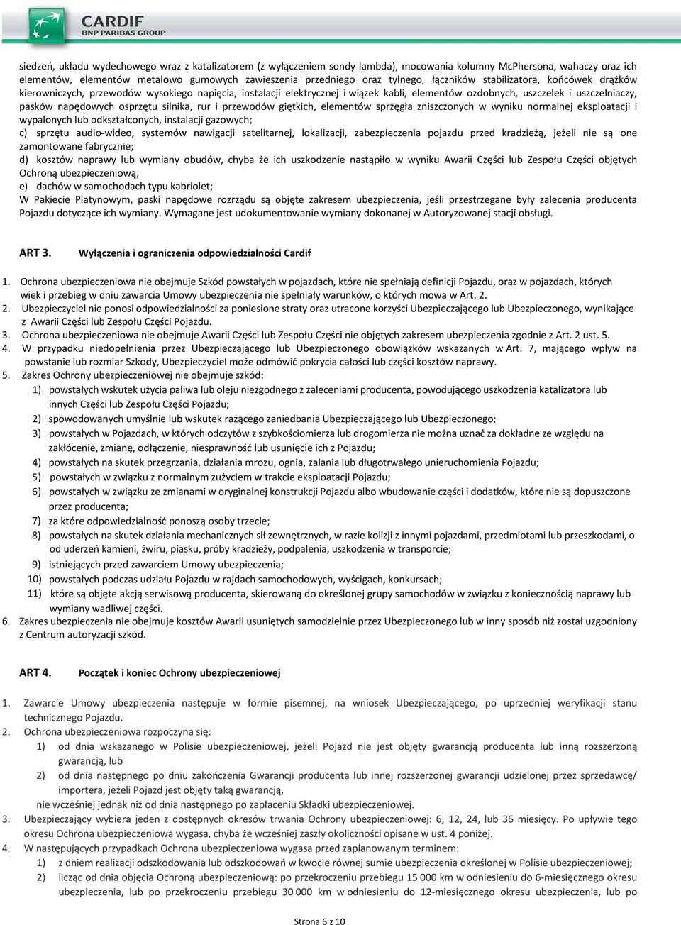 napędowych osprzętu silnika, rur i przewodów giętkich, elementów sprzęgła zniszczonych w wyniku normalnej eksploatacji i wypalonych lub odkształconych, instalacji gazowych; c) sprzętu audio-wideo,