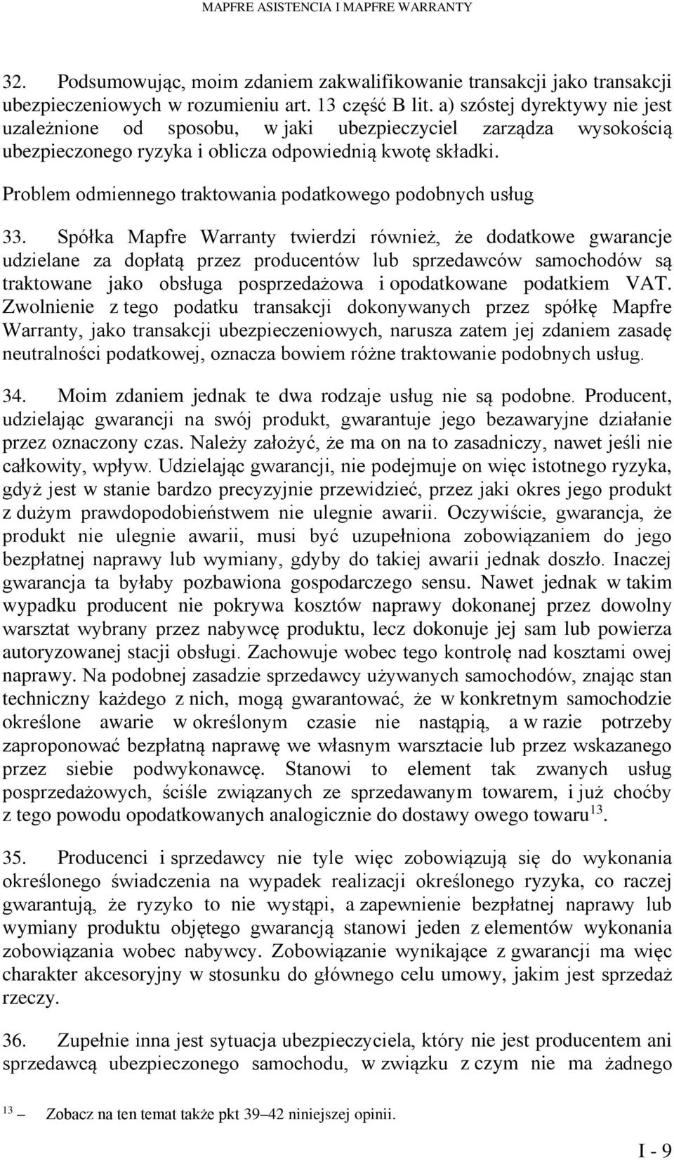 Problem odmiennego traktowania podatkowego podobnych usług 33.