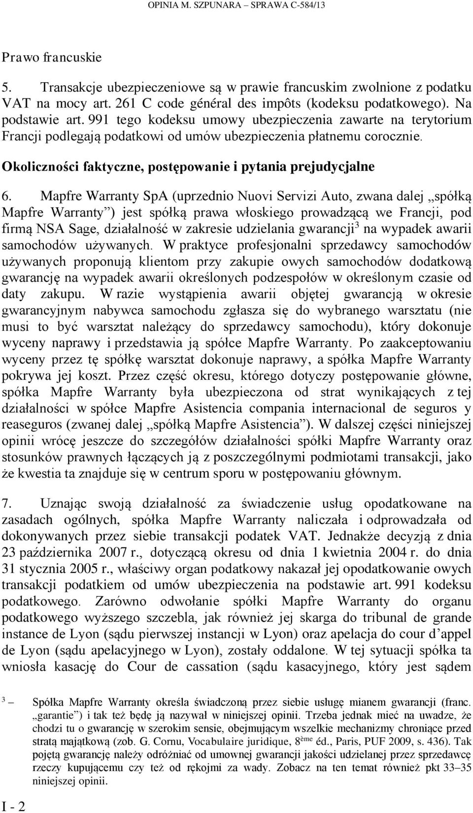 Okoliczności faktyczne, postępowanie i pytania prejudycjalne 6.