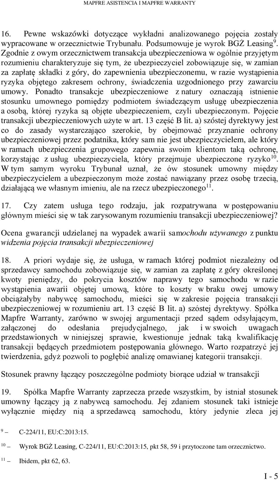 ubezpieczonemu, w razie wystąpienia ryzyka objętego zakresem ochrony, świadczenia uzgodnionego przy zawarciu umowy.