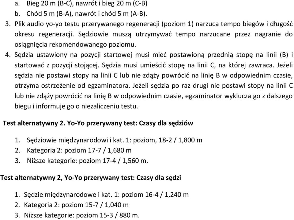 Sędziowie muszą utrzymywać tempo narzucane przez nagranie do osiągnięcia rekomendowanego poziomu. 4.