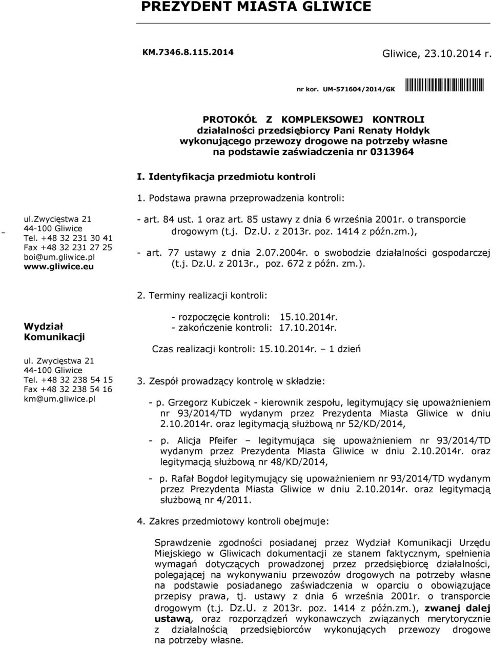 Identyfikacja przedmiotu kontroli 1. Podstawa prawna przeprowadzenia kontroli: ul.zwycięstwa 21 44-100 Gliwice Tel. +48 32 231 30 41 Fax +48 32 231 27 25 boi@um.gliwice.pl www.gliwice.eu - art.