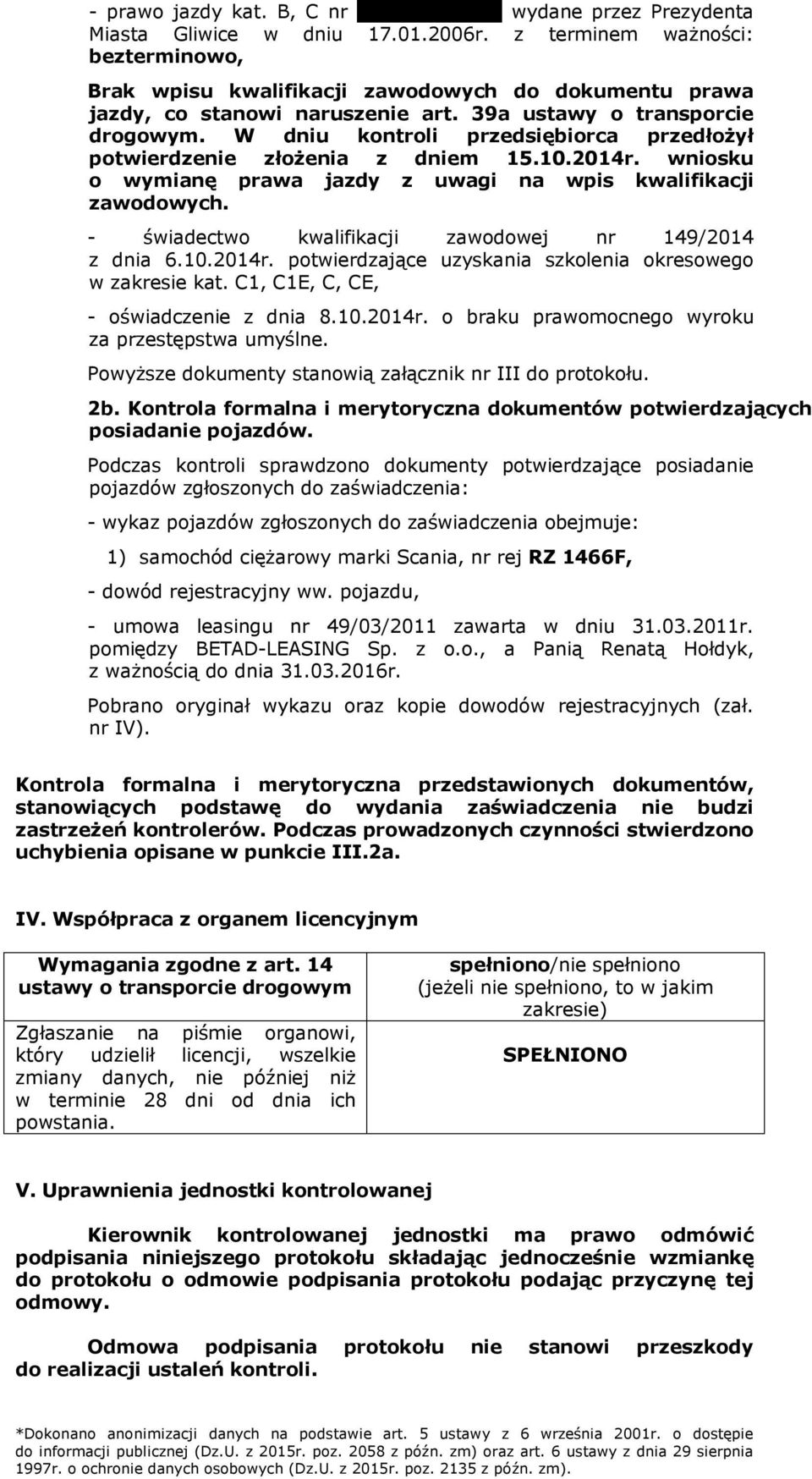 W dniu kontroli przedsiębiorca przedłożył potwierdzenie złożenia z dniem 15.10.2014r. wniosku o wymianę prawa jazdy z uwagi na wpis kwalifikacji zawodowych.