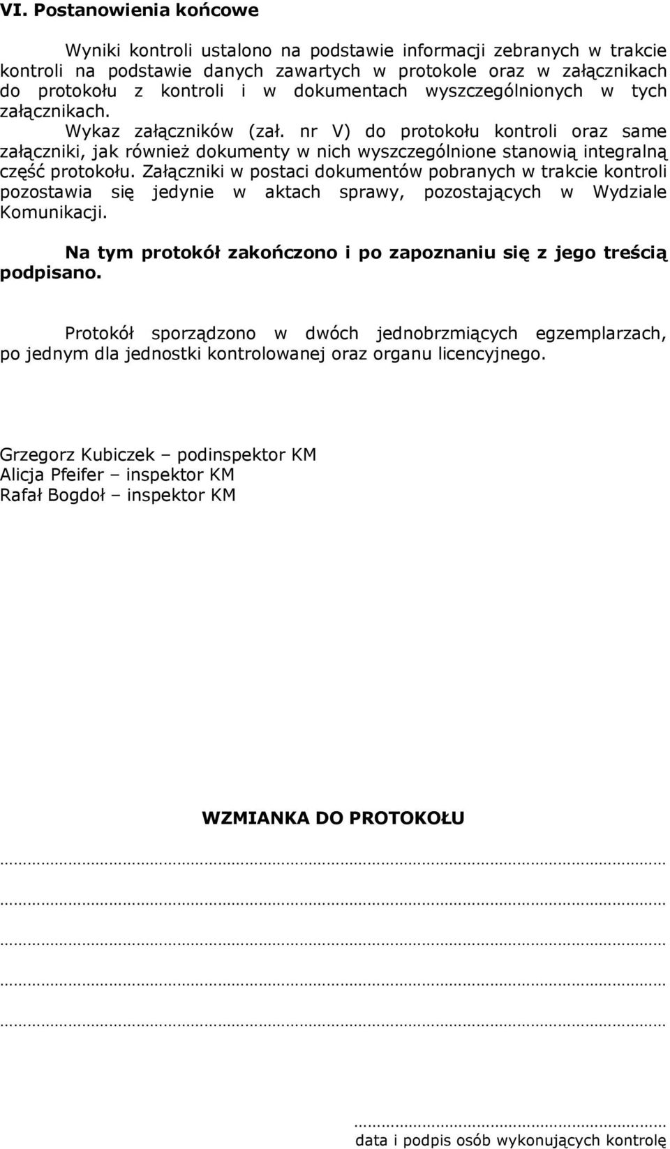 nr V) do protokołu kontroli oraz same załączniki, jak również dokumenty w nich wyszczególnione stanowią integralną część protokołu.