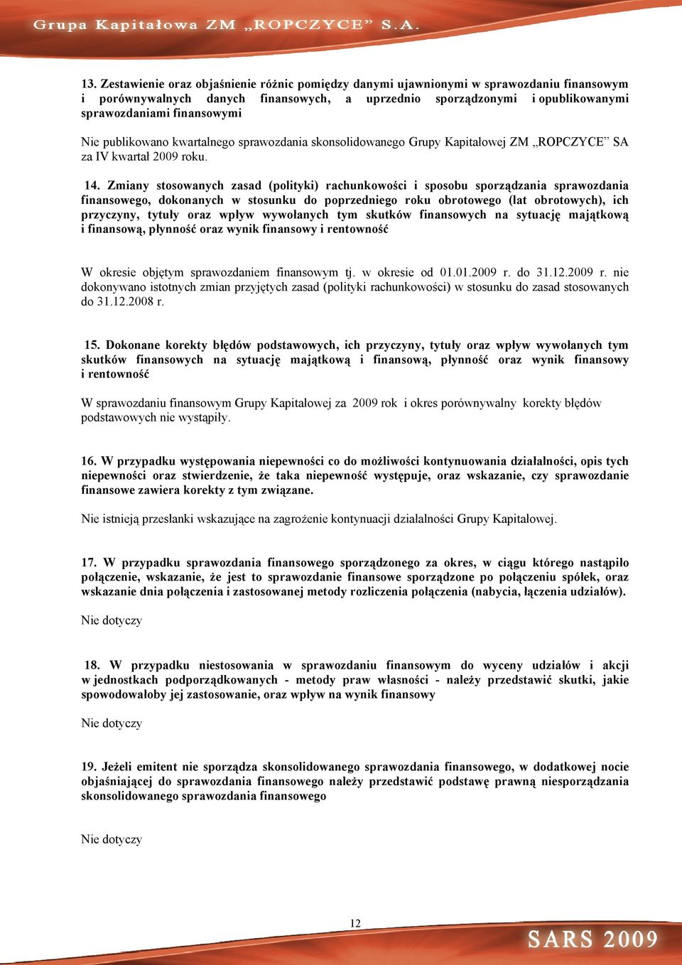 Zmiany stosowanych zasad (polityki) rachunkowości i sposobu sporządzania sprawozdania finansowego, dokonanych w stosunku do poprzedniego roku obrotowego (lat obrotowych), ich przyczyny, tytuły oraz