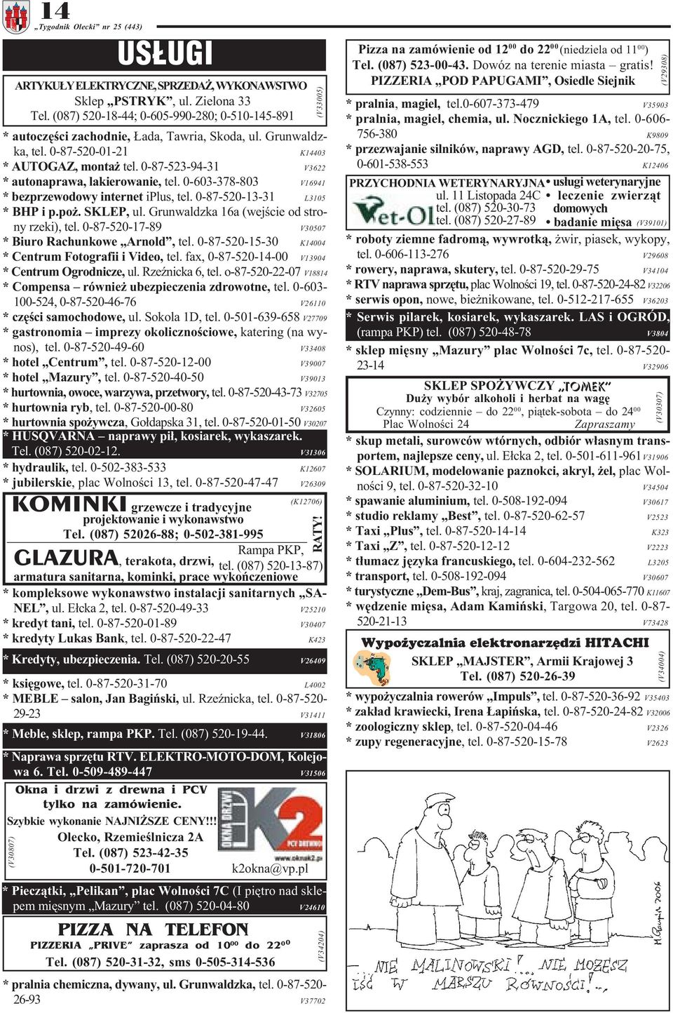 (087) 520-18-44; 0-605-990-280; 0-510-145-891 * autoczêœci zachodnie, ada, Tawria, Skoda, ul. Grunwaldzka, tel. 0-87-520-01-21 K14403 * AUTOGAZ, monta tel.