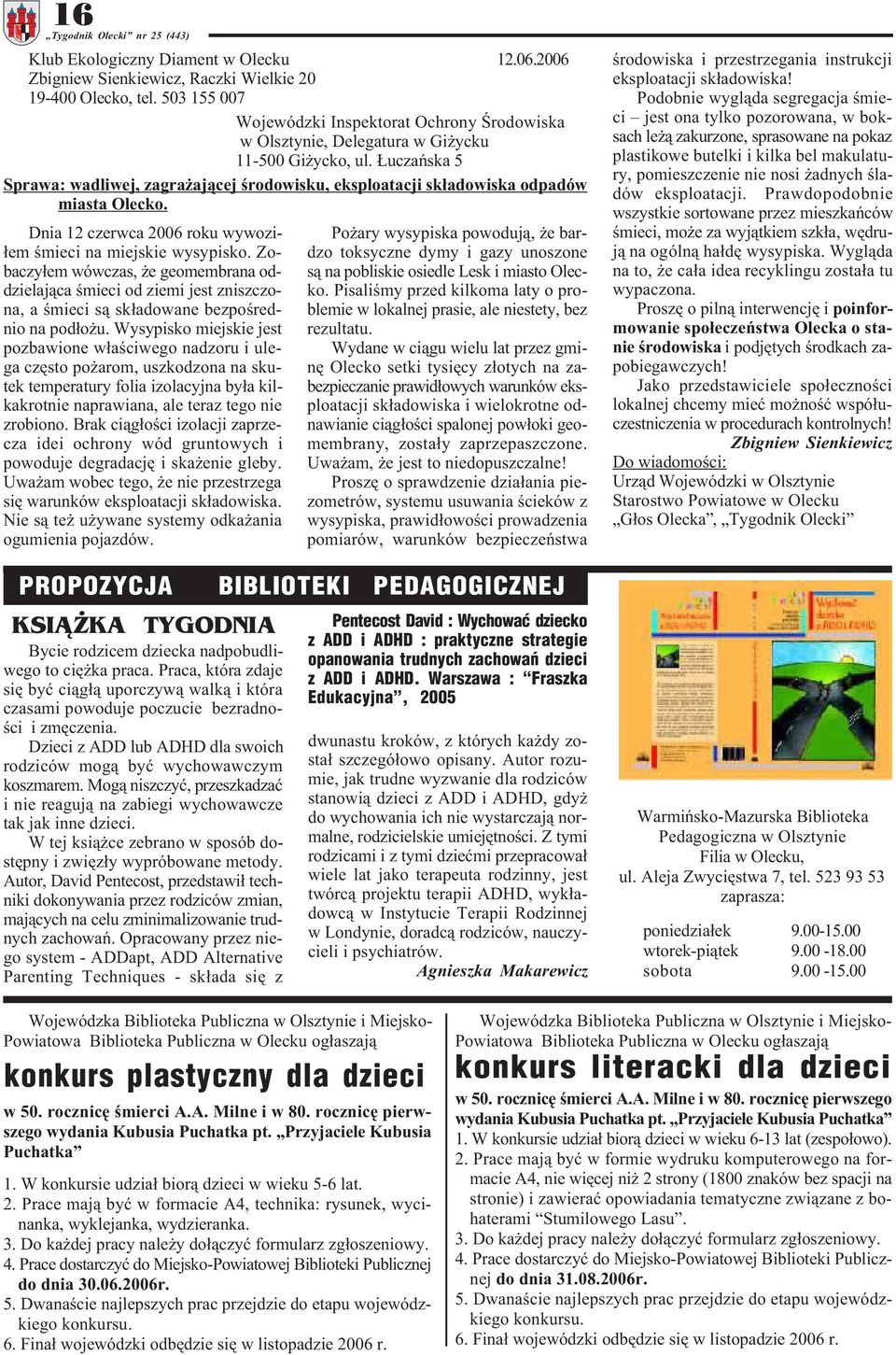 uczañska 5 Sprawa: wadliwej, zagra aj¹cej œrodowisku, eksploatacji sk³adowiska odpadów miasta Olecko. Dnia 12 czerwca 2006 roku wywozi- ³em œmieci na miejskie wysypisko.