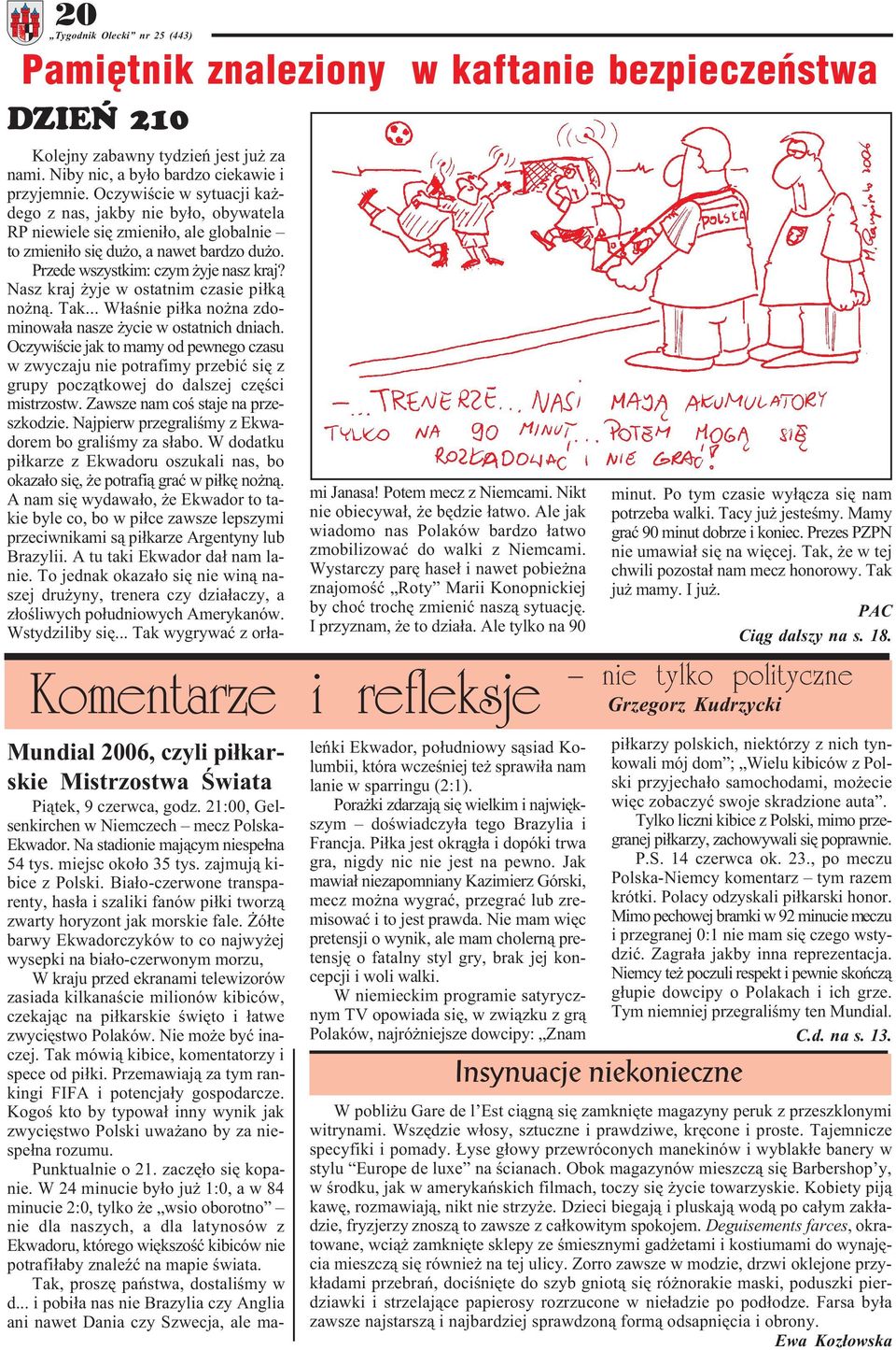 Nasz kraj yje w ostatnim czasie pi³k¹ no n¹. Tak... W³aœnie pi³ka no na zdominowa³a nasze ycie w ostatnich dniach.