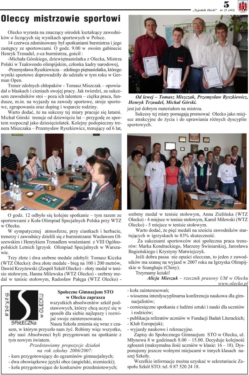 00 w swoim gabinecie Henryk Trznadel, z-ca burmistrza, goœci³ : -Micha³a Górskiego, dziewiêtnastolatka z Olecka, Mistrza Polski w Teakwondo olimpijskim, cz³onka kadry narodowej, -Przemys³awa