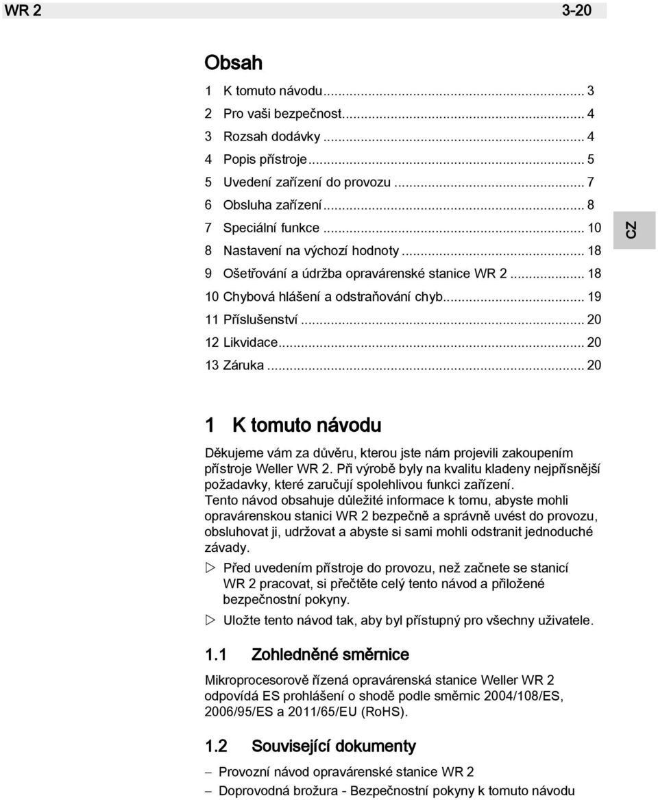 .. 20 1 K tomuto návodu Děkujeme vám za důvěru, kterou jste nám projevili zakoupením přístroje Weller WR 2.