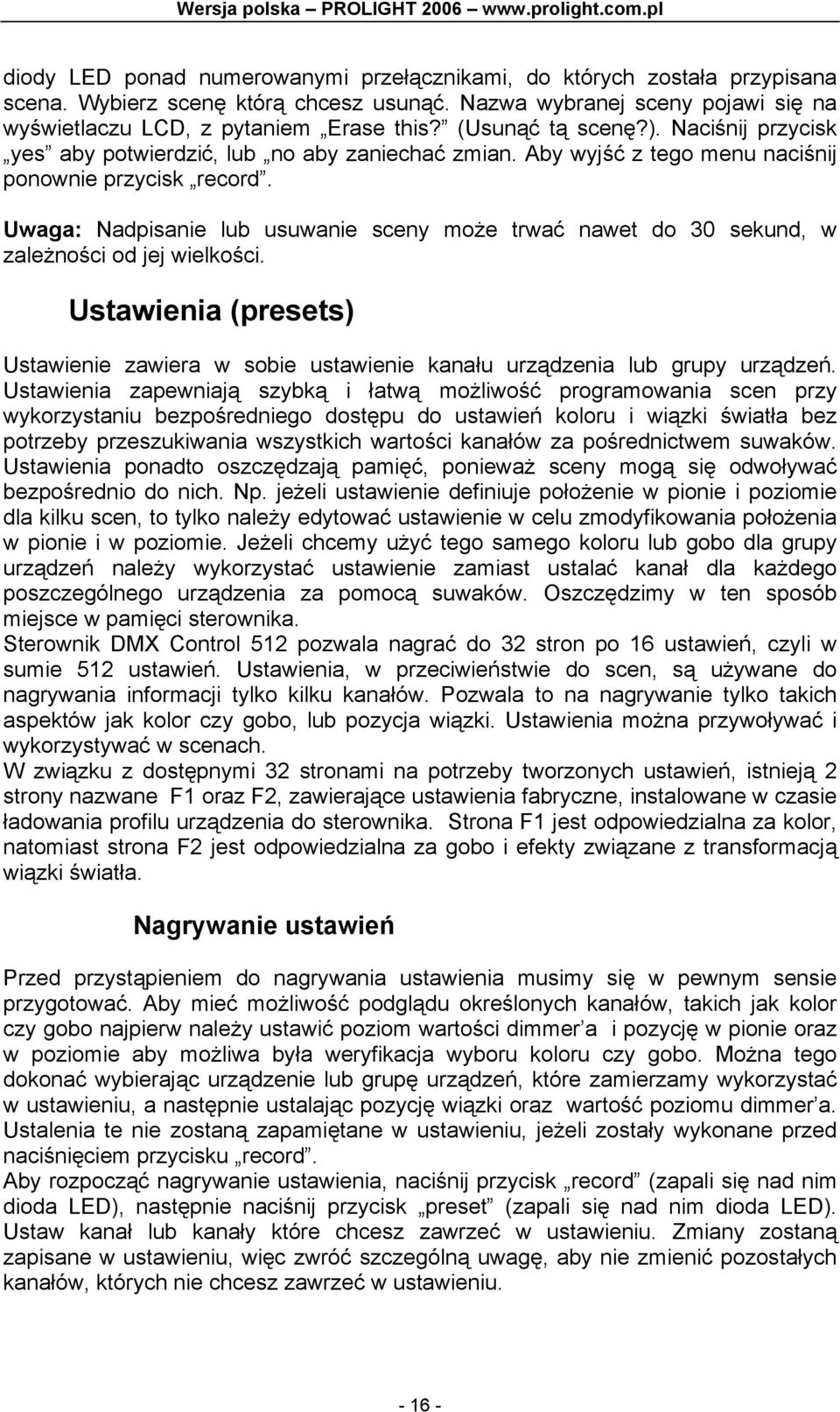 Uwaga: Nadpisanie lub usuwanie sceny może trwać nawet do 30 sekund, w zależności od jej wielkości. Ustawienia (presets) Ustawienie zawiera w sobie ustawienie kanału urządzenia lub grupy urządzeń.