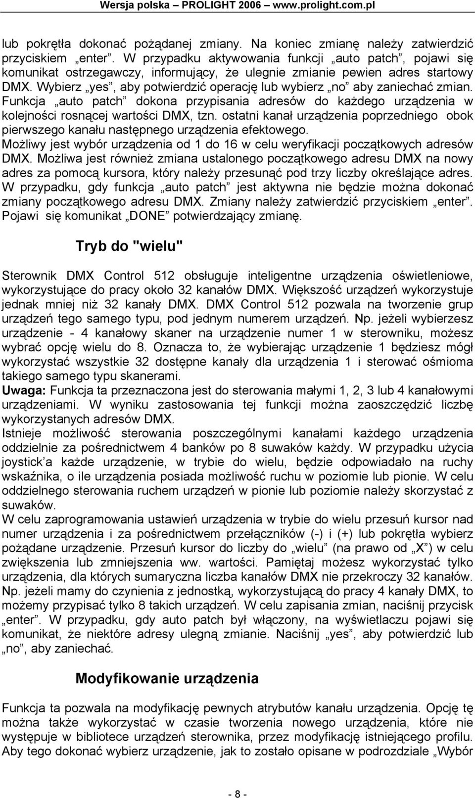 Wybierz yes, aby potwierdzić operację lub wybierz no aby zaniechać zmian. Funkcja auto patch dokona przypisania adresów do każdego urządzenia w kolejności rosnącej wartości DMX, tzn.