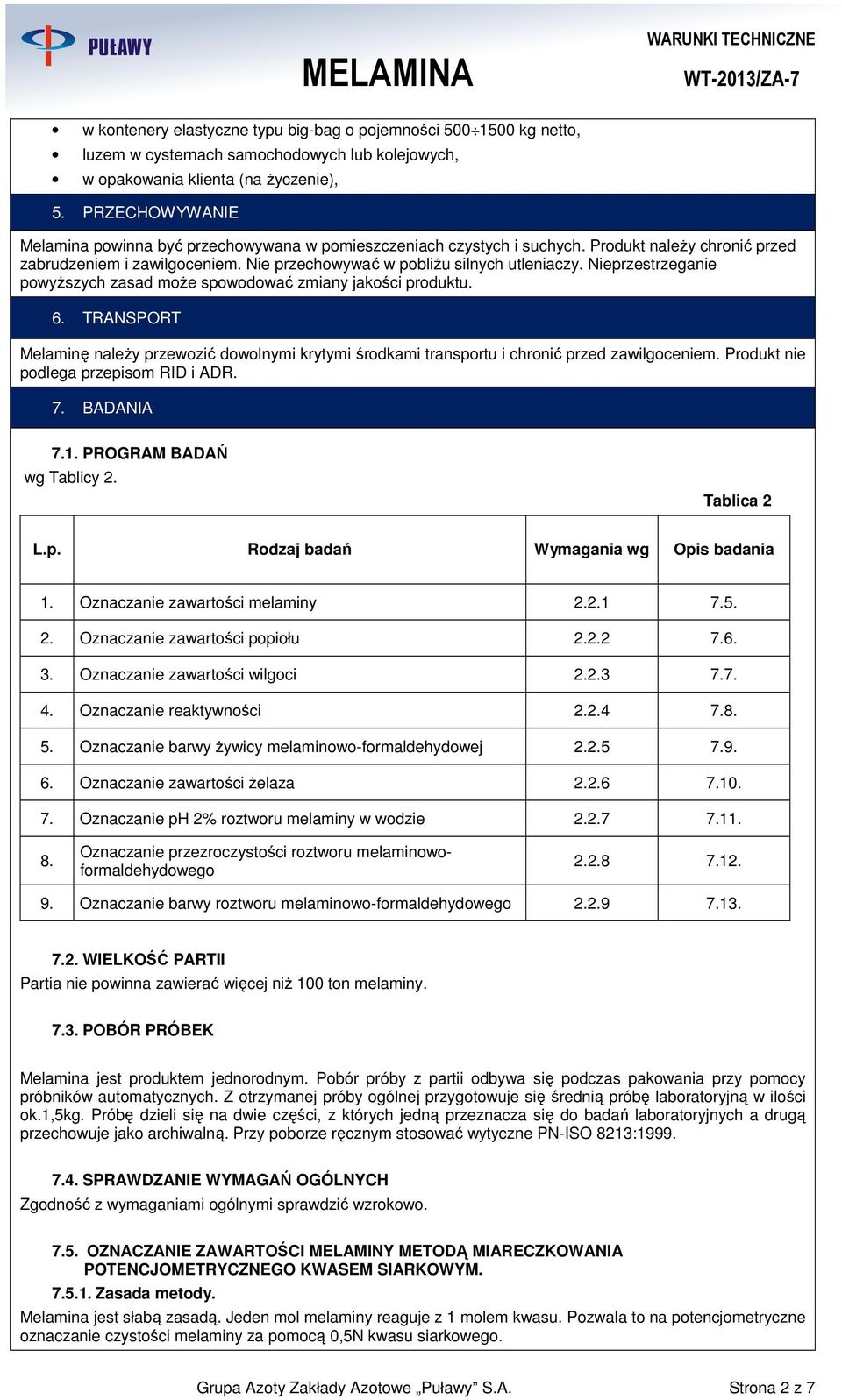 Nieprzestrzeganie powyŝszych zasad oŝe spowodować ziany jakości produktu. 6. TRANSPORT Melainę naleŝy przewozić dowolnyi krytyi środkai transportu i chronić przed zawilgocenie.