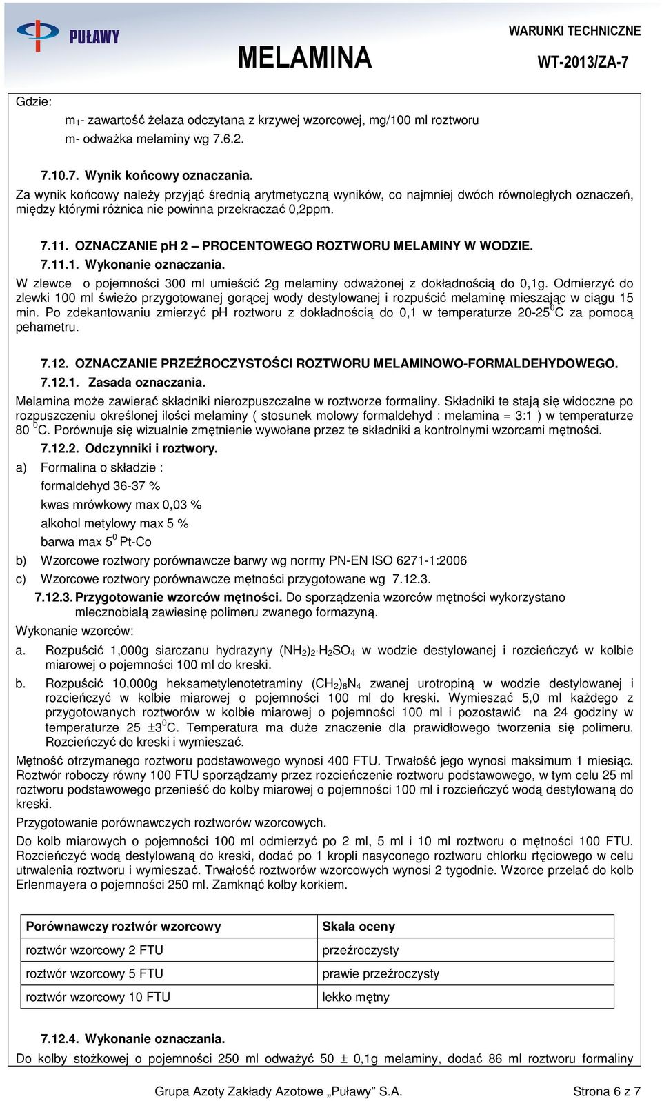 OZNACZANIE ph 2 PROCENTOWEGO ROZTWORU MELAMINY W WODZIE. 7.11.1. Wykonanie oznaczania. W zlewce o pojeności 300 l uieścić 2g elainy odwaŝonej z dokładnością do 0,1g.