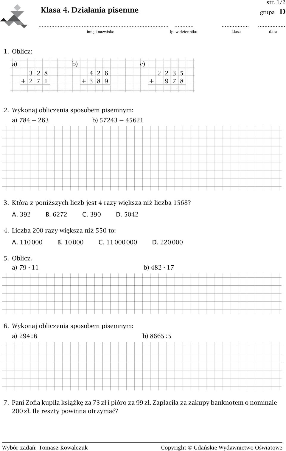 Która z poniższych liczb jest 4 razy większa niż liczba 1568? A. 392 B. 6272 C. 390 D. 5042 4. Liczba 200 razy większa niż 550 to: A. 110 000 B. 10 000 C.