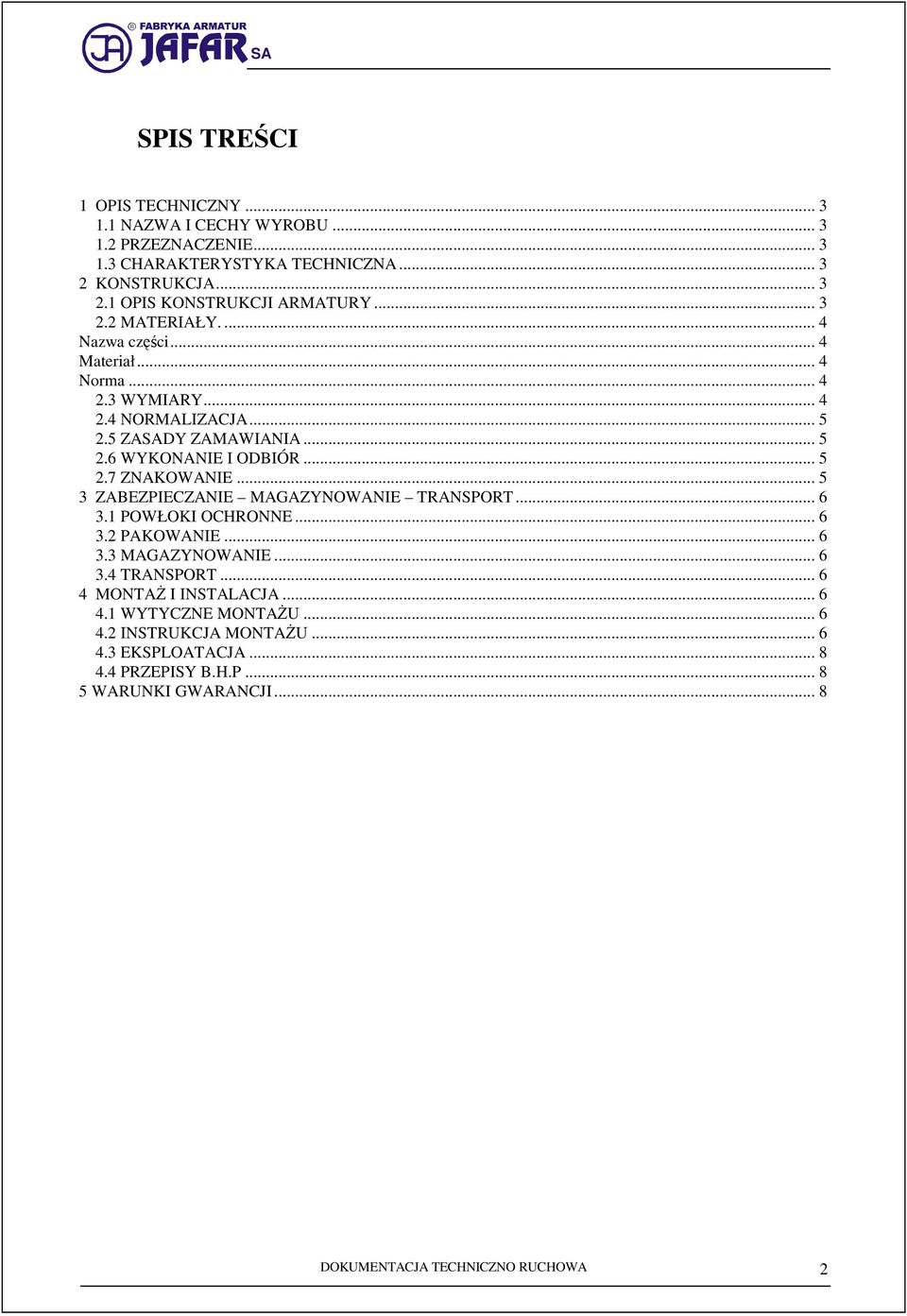 .. 5 3 ZABEZPIECZANIE MAGAZYNOWANIE TRANSPORT... 6 3.1 POWŁOKI OCHRONNE... 6 3.2 PAKOWANIE... 6 3.3 MAGAZYNOWANIE... 6 3.4 TRANSPORT... 6 4 MONTAś I INSTALACJA... 6 4.1 WYTYCZNE MONTAśU.