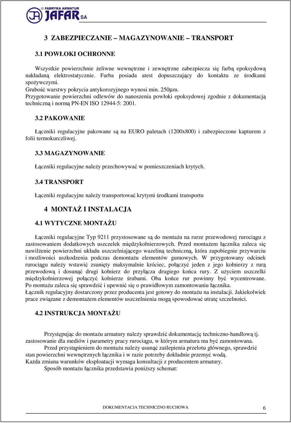 Przygotowanie powierzchni odlewów do nanoszenia powłoki epoksydowej zgodnie z dokumentacją techniczną i normą PN-EN ISO 12944-5: 2001. 3.