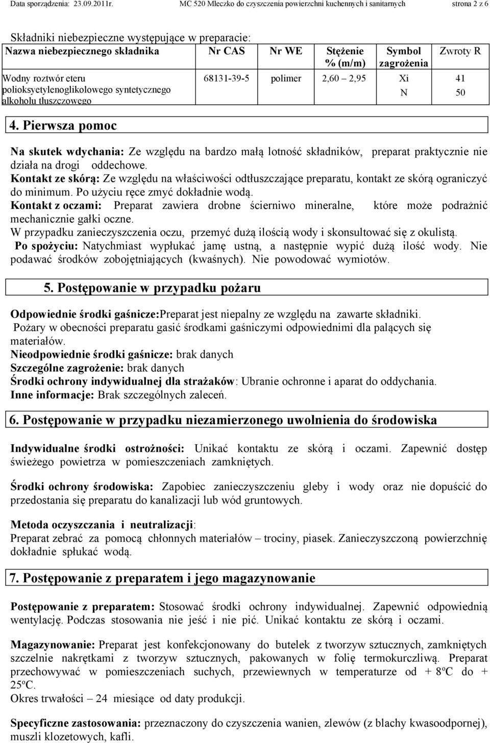 roztwór eteru polioksyetylenoglikolowego syntetycznego alkoholu tłuszczowego Symbol zagrożenia 68131-39-5 polimer 2,60 2,95 Xi N Zwroty R 41 50 4.