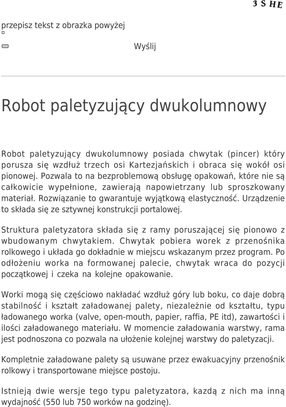 Urządzenie to składa się ze sztywnej konstrukcji portalowej. Struktura paletyzatora składa się z ramy poruszającej się pionowo z wbudowanym chwytakiem.