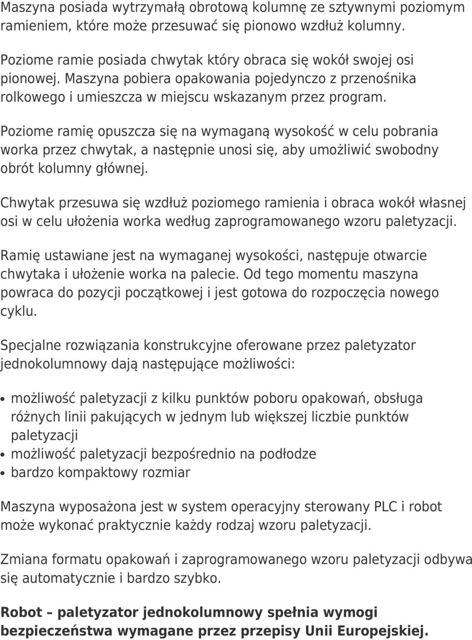 Poziome ramię opuszcza się na wymaganą wysokość w celu pobrania worka przez chwytak, a następnie unosi się, aby umożliwić swobodny obrót kolumny głównej.