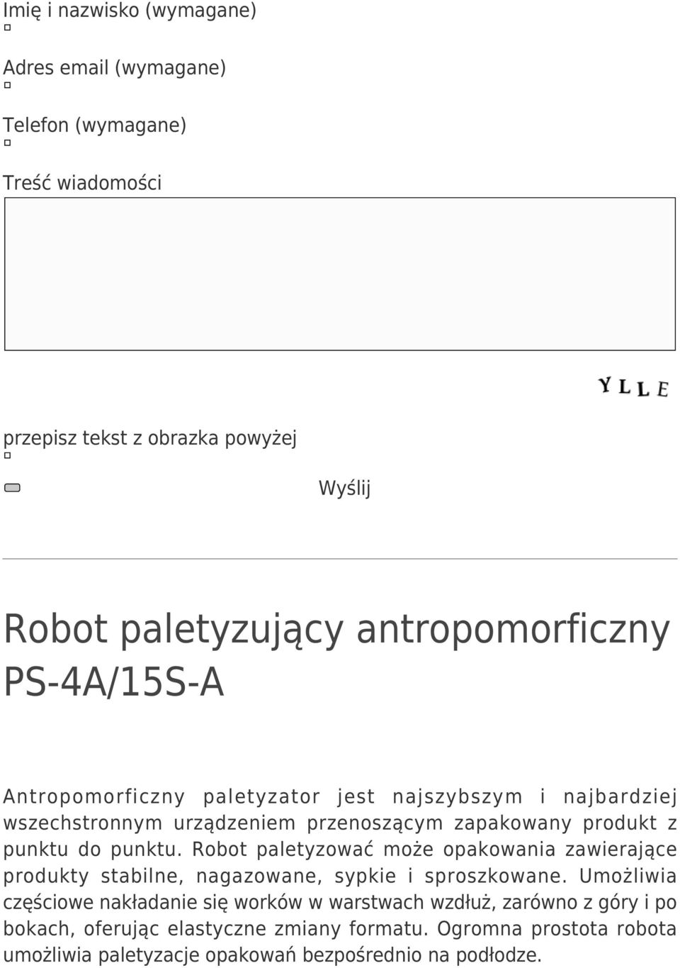 punktu do punktu. Robot paletyzować może opakowania zawierające produkty stabilne, nagazowane, sypkie i sproszkowane.