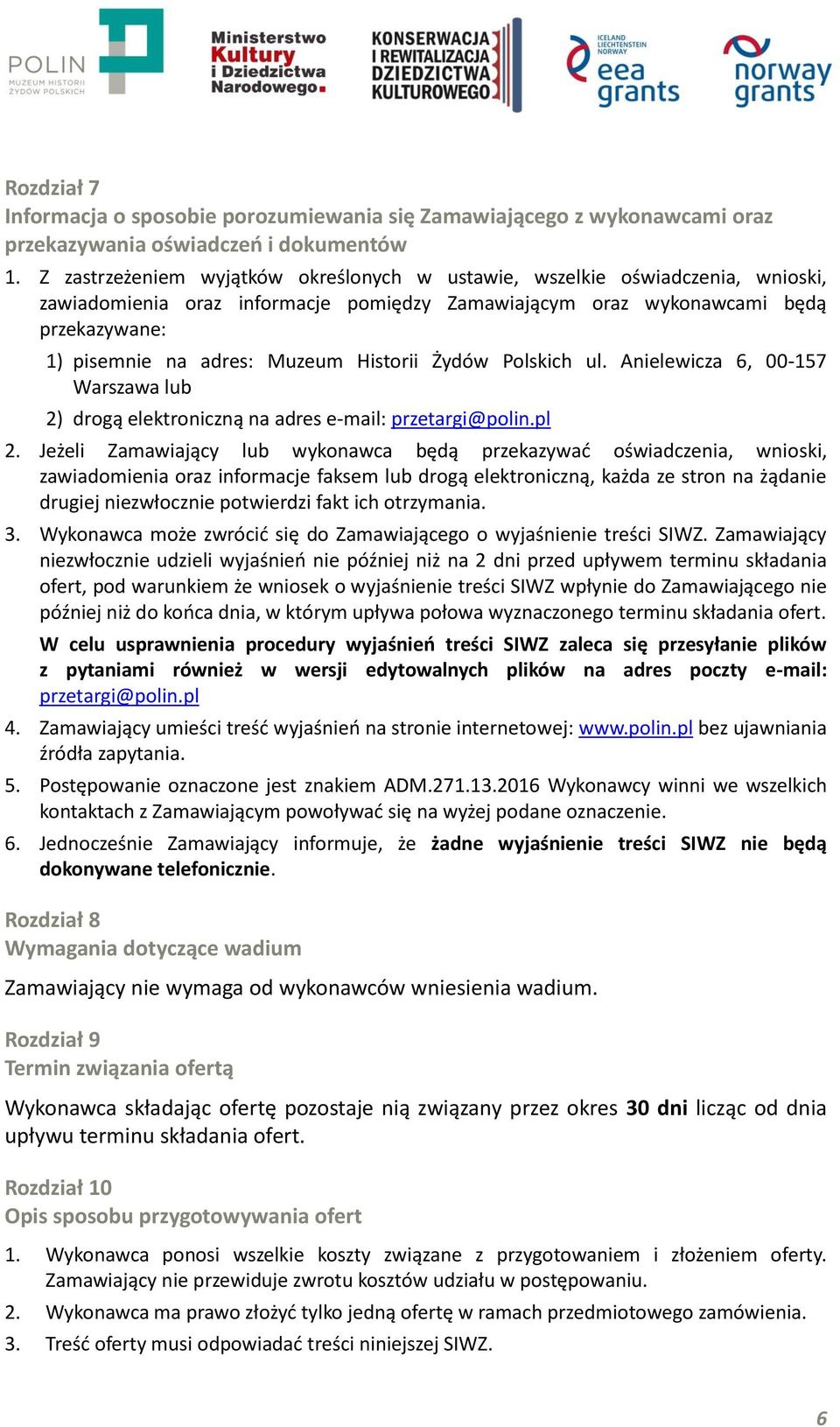Historii Żydów Polskich ul. Anielewicza 6, 00-157 Warszawa lub 2) drogą elektroniczną na adres e-mail: przetargi@polin.pl 2.