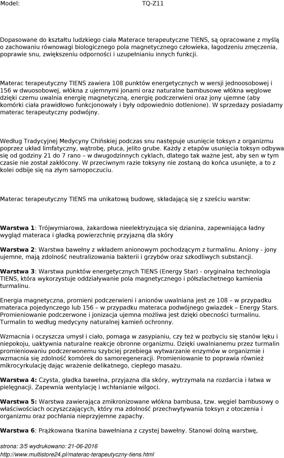 Materac terapeutyczny TIENS zawiera 108 punktów energetycznych w wersji jednoosobowej i 156 w dwuosobowej, włókna z ujemnymi jonami oraz naturalne bambusowe włókna węglowe dzięki czemu uwalnia