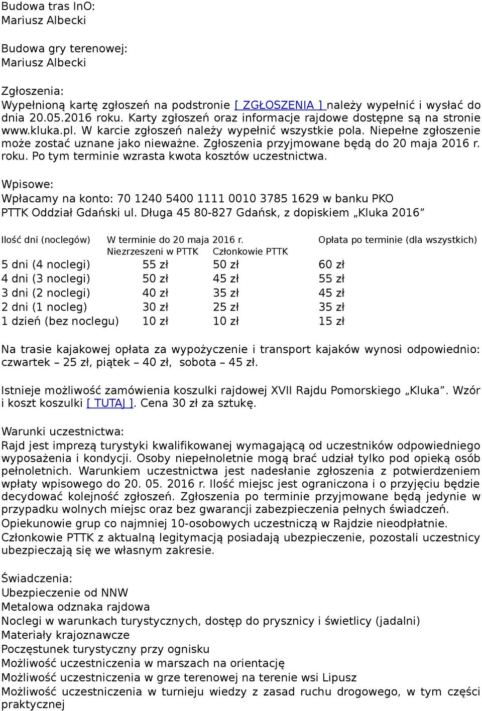 Zgłoszenia przyjmowane będą do 20 maja 2016 r. roku. Po tym terminie wzrasta kwota kosztów uczestnictwa.