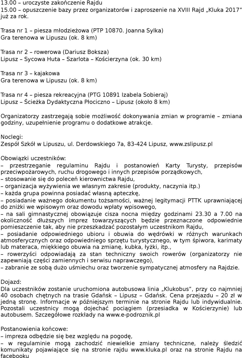 8 km) Trasa nr 4 piesza rekreacyjna (PTG 10891 Izabela Sobieraj) Lipusz Ścieżka Dydaktyczna Płociczno Lipusz (około 8 km) Organizatorzy zastrzegają sobie możliwość dokonywania zmian w programie