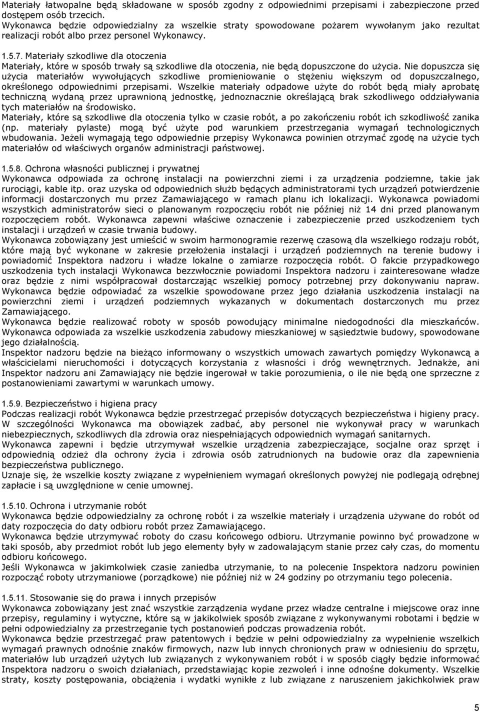 Materiały szkodliwe dla otoczenia Materiały, które w sposób trwały są szkodliwe dla otoczenia, nie będą dopuszczone do użycia.