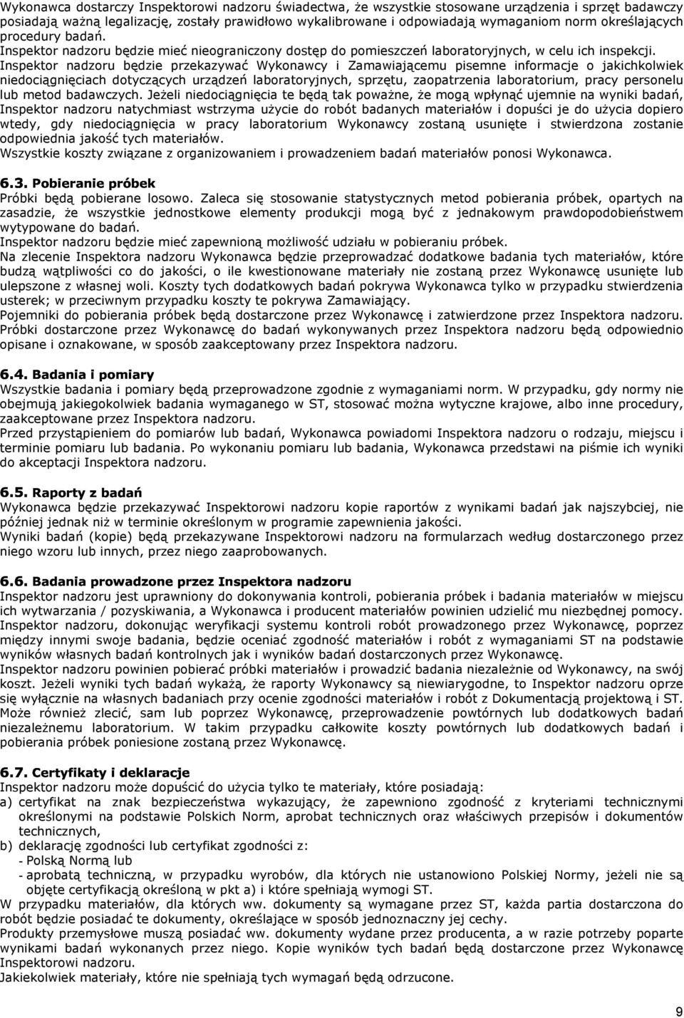 nadzoru będzie mieć nieograniczony dostęp do pomieszczeń laboratoryjnych, w celu ich inspekcji. Inspektor!
