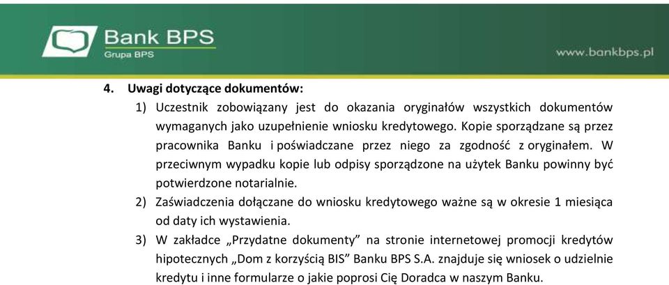 W przeciwnym wypadku kopie lub odpisy sporządzone na użytek Banku powinny być potwierdzone notarialnie.