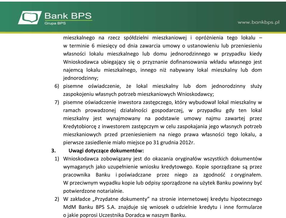 6) pisemne oświadczenie, że lokal mieszkalny lub dom jednorodzinny służy zaspokojeniu własnych potrzeb mieszkaniowych Wnioskodawcy; 7) pisemne oświadczenie inwestora zastępczego, który wybudował